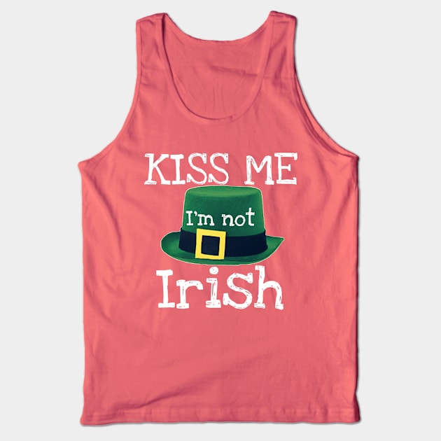 Kiss Me I'm Not Irish Tank Top by Weird.Funny.Odd